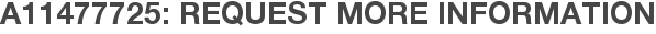 A11477725: Request More Information
