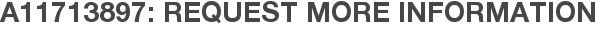 A11713897: Request More Information