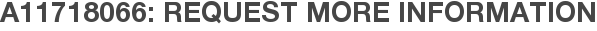 A11718066: Request More Information