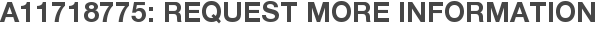 A11718775: Request More Information