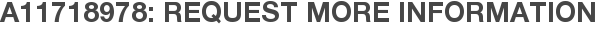 A11718978: Request More Information