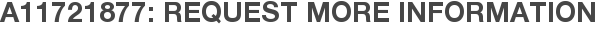 A11721877: Request More Information