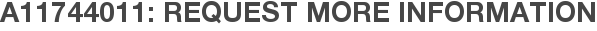 A11744011: Request More Information