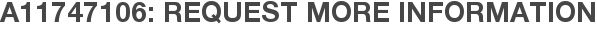 A11747106: Request More Information