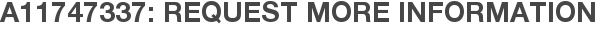 A11747337: Request More Information
