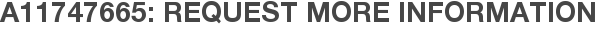 A11747665: Request More Information