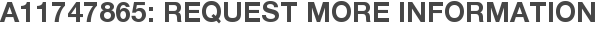 A11747865: Request More Information