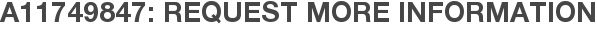 A11749847: Request More Information