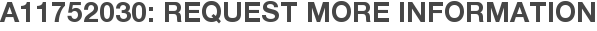 A11752030: Request More Information
