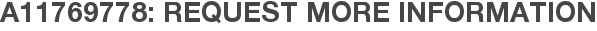 A11769778: Request More Information