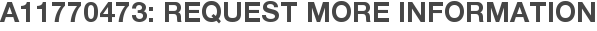 A11770473: Request More Information