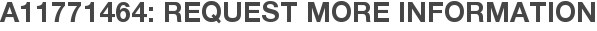 A11771464: Request More Information
