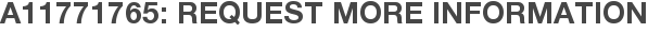 A11771765: Request More Information
