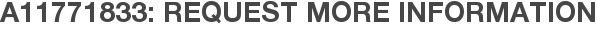 A11771833: Request More Information