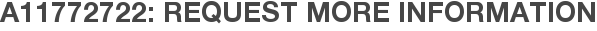 A11772722: Request More Information