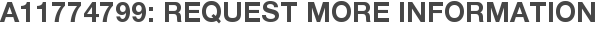 A11774799: Request More Information