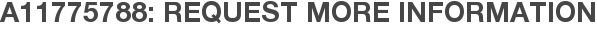 A11775788: Request More Information