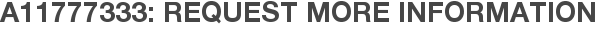 A11777333: Request More Information