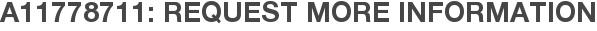 A11778711: Request More Information