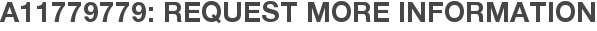 A11779779: Request More Information