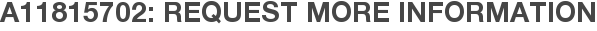 A11815702: Request More Information