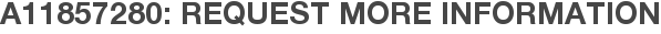 A11857280: Request More Information