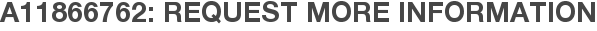 A11866762: Request More Information