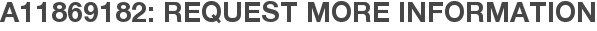 A11869182: Request More Information