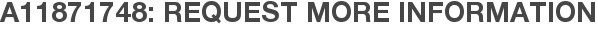 A11871748: Request More Information