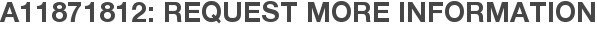 A11871812: Request More Information