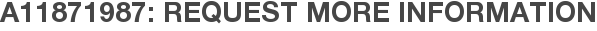 A11871987: Request More Information