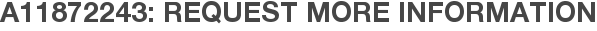 A11872243: Request More Information