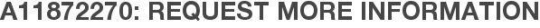 A11872270: Request More Information