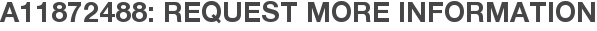 A11872488: Request More Information