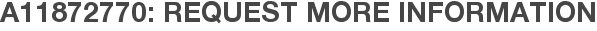 A11872770: Request More Information