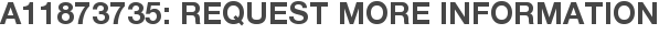 A11873735: Request More Information