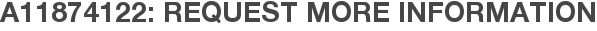 A11874122: Request More Information