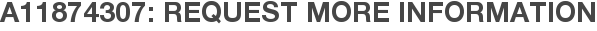 A11874307: Request More Information