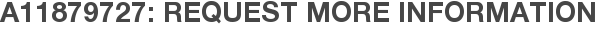 A11879727: Request More Information