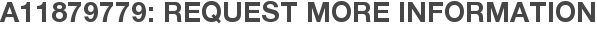 A11879779: Request More Information