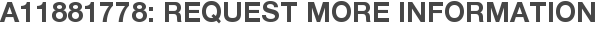 A11881778: Request More Information