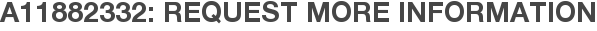 A11882332: Request More Information
