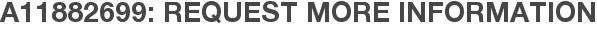 A11882699: Request More Information