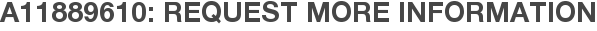A11889610: Request More Information