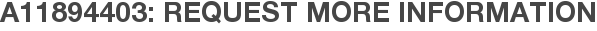 A11894403: Request More Information