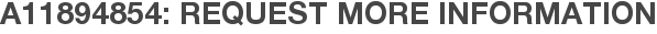 A11894854: Request More Information
