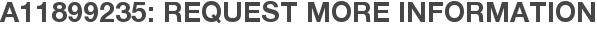 A11899235: Request More Information