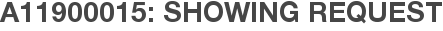 A11900015: Showing Request