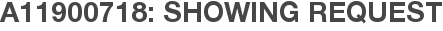 A11900718: Showing Request