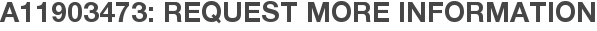 A11903473: Request More Information